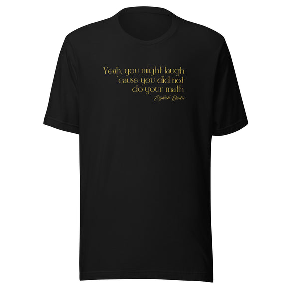 You Did Not Do Your Math Unisex t-shirt