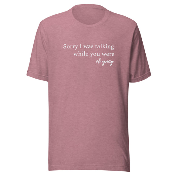 Sorry I Was Talking Unisex t-shirt