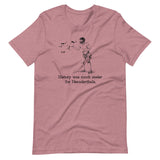 History Was Much Easier For Neanderthals - Unisex t-shirt