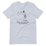 History Was Much Easier For Neanderthals - Unisex t-shirt