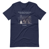 Did You Hear The One About The Statistics Teacher? - Unisex t-shirt